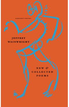 Coperta cărții 'New and Collected Poems - Jeffrey Wainwright'