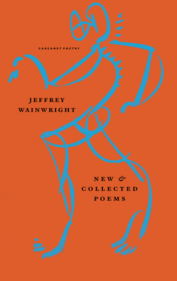Coperta cărții 'New and Collected Poems - Jeffrey Wainwright'