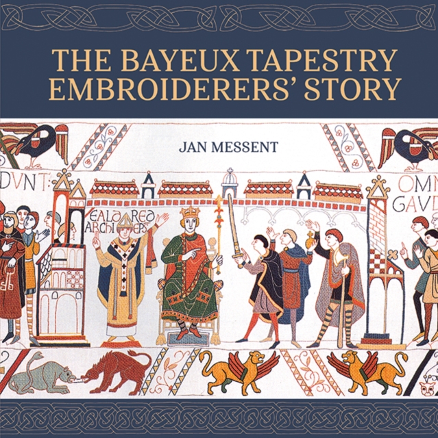 Coperta cărții 'Bayeux Tapestry Embroiderers’ Story - Jan Messent'