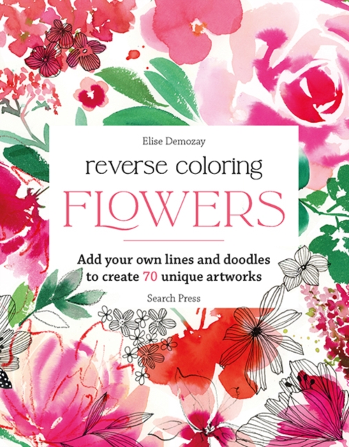 Coperta cărții 'Reverse Coloring: Flowers - Elise Demozay'