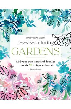 Coperta cărții 'Reverse Coloring: Gardens - Sarah Van Der Linden'