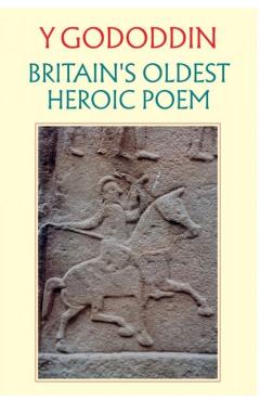 Y Gododdin: Britain's Oldest Heroic Poem - A O H Jarman