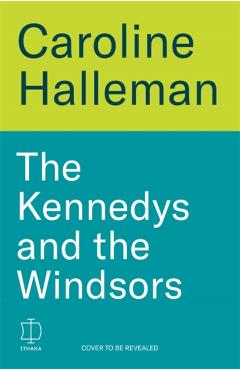 Kennedys and the Windsors - Caroline Hallemann
