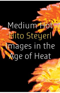 Coperta cărții 'Medium Hot - Hito Steyerl'