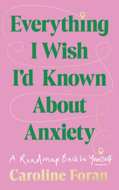 Coperta cărții 'Everything I Wish I'd Known About Anxiety - Caroline Foran'