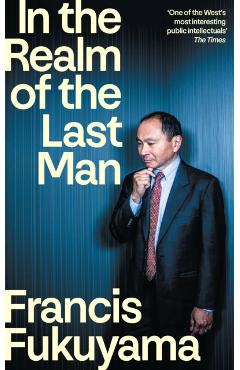 Coperta cărții 'In the Realm of the Last Man - Francis Fukuyama'