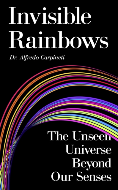 Coperta cărții 'Invisible Rainbows - Dr Alfredo Carpineti'