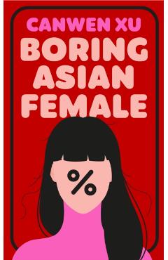 Boring Asian Female - Canwen Xu