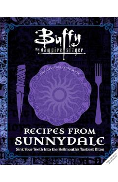 Buffy the Vampire Slayer: Recipes from Sunnydale - Kim Laidlaw