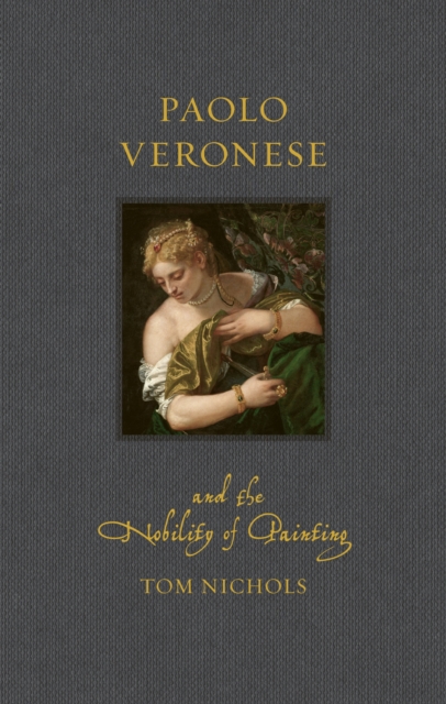 Coperta cărții 'Paolo Veronese and the Nobility of Painting - Tom Nichols'