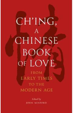 Coperta cărții 'Ch’ing, a Chinese Book of Love - John Minford'