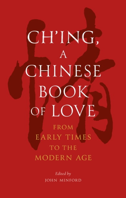 Coperta cărții 'Ch’ing, a Chinese Book of Love - John Minford'