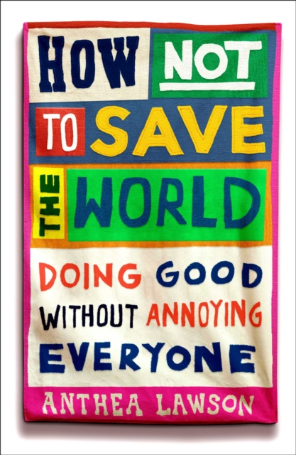 Coperta cărții 'How Not to Save the World - Anthea Lawson'