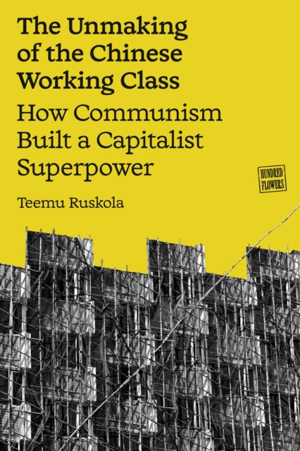 Coperta cărții 'Unmaking of the Chinese Working Class - Teemu Ruskola'