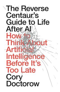 Coperta cărții 'Reverse Centaur's Guide to Life After AI - Cory Doctorow'