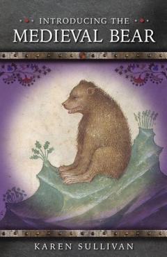 Coperta cărții 'Introducing the Medieval Bear - Karen Sullivan'