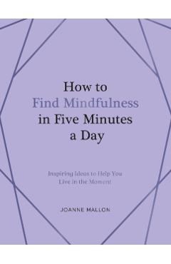 How to Find Mindfulness in Five Minutes a Day - Summersdale Publishers