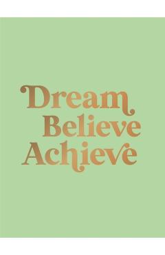 Dream, Believe, Achieve