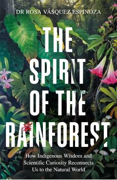 Coperta cărții 'Spirit of the Rainforest - Dr Rosa Vasquez Espinoza'