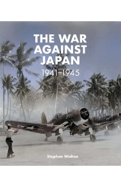 War Against Japan: 1941-1945 - Stephen Walton