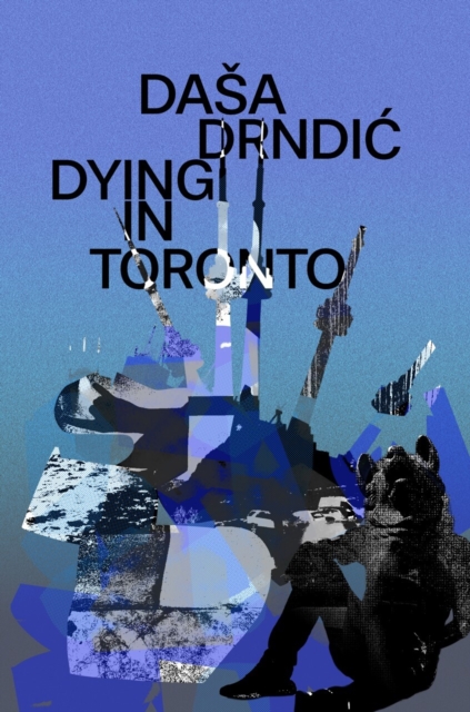 Coperta cărții 'Dying in Toronto - Dasa Drndic'