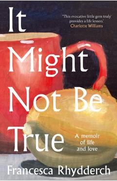 It Might Not Be True - Francesca Rhydderch
