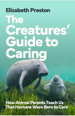 Creatures’ Guide to Caring - Elizabeth Preston