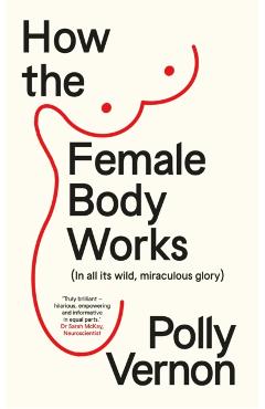 Coperta cărții 'How the Female Body Works - Polly (deputy Editor) Vernon'