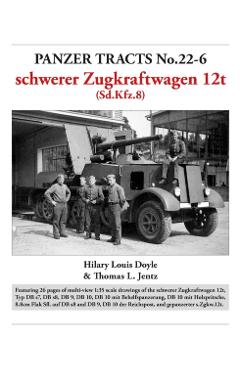 Panzer Tracts No.22-6: schwerer Zugkraftwagen 12t (Sd.Kfz.8) - Hilary|jentz Doyle
