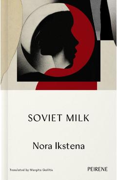 Coperta cărții 'Soviet Milk - Nora Ikstena'