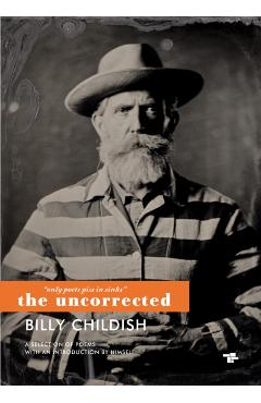 Only Poets Piss in Sinks: The Uncorrected Billy Childish - Billy Childish