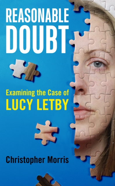 Coperta cărții 'Reasonable Doubt: Examining the Case of Lucy Letby - Christopher Morris'