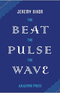 The Beat the Pulse the Wave - Jeremy Dixon