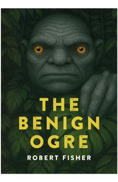 Benign Ogre - Robert Fisher