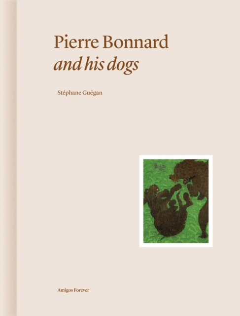 Coperta cărții 'Pierre Bonnard and His Dogs - Stephane Guegan'
