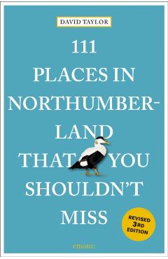 111 Places in Northumberland That You Shouldn't Miss - David Taylor