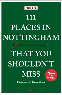 111 Places in Nottingham That You Shouldn't Miss - Phil Lee