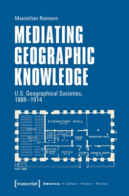 Coperta cărții 'Mediating Geographic Knowledge - Maximilian Reimann'