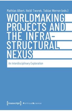 Coperta cărții 'Worldmaking Projects and the Infrastructural Nexus -'