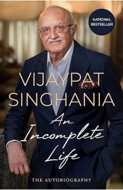 Incomplete Life - Vijaypat Singhania