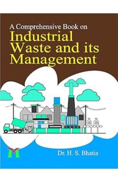 A Comprehensive Book On Industrial Waste and its Management - H. S. Bhatia