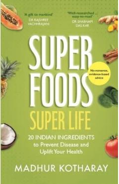 Superfoods Super Life - Madhur Kotharay