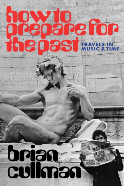 Coperta cărții 'How To Prepare for the Past - Brian Cullman'