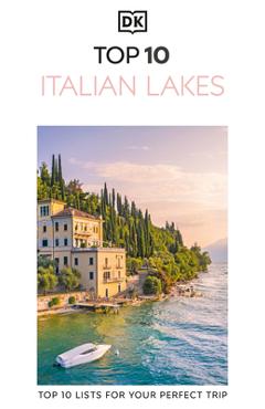 Coperta cărții 'DK Top 10 Italian Lakes: Top 10 Lists for Your Perfect Trip, Plus an All-Weather Folded Map -'