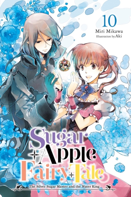 Coperta cărții 'Sugar Apple Fairy Tale, Vol. 10 (Light Novel): The Silver Sugar Master and the Water King - Miri Mikawa'