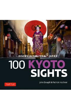 Coperta cărții '100 Kyoto Sights: Discover the Real Kyoto - John Dougill'