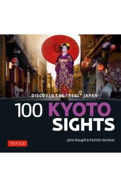 100 Kyoto Sights: Discover the Real Kyoto - John Dougill