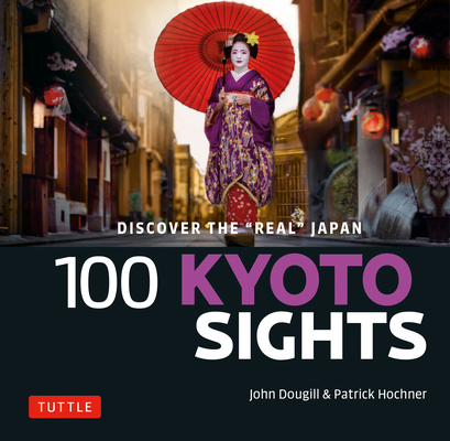 Coperta cărții '100 Kyoto Sights: Discover the Real Kyoto - John Dougill'