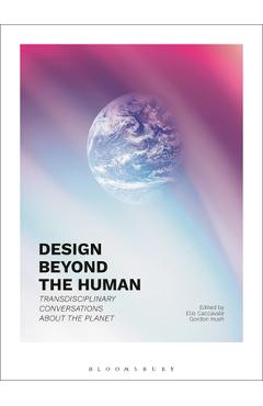 Coperta cărții 'Design Beyond the Human: Transdisciplinary Conversations about the Planet - Elio Caccavale'