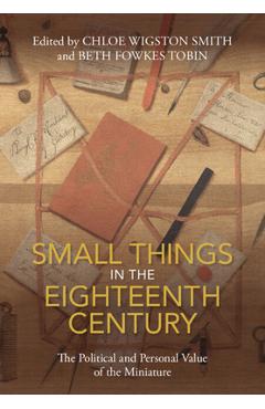 Coperta cărții 'Small Things in the Eighteenth Century - Chloe Wigston Smith'